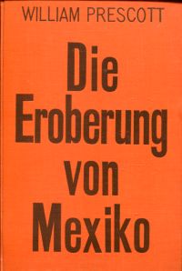 Prescott, Die Eroberung von Mexiko. (Umschlag)