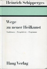 Schipperges, Wege zu neuer Heilkunst. (Umschlag)
